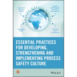 Essential Practices for Creating, Strengthening, and Sustaining Process Safety Culture