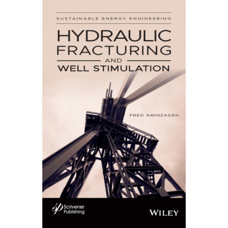 Hydraulic Fracturing and Well Stimulation, Volume 1: Hydraulic Fracturing and Well Stimulation