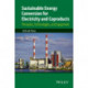 Sustainable Energy Conversion for Electricity and Coproducts: Principles, Technologies, and Equipment