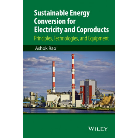 Sustainable Energy Conversion for Electricity and Coproducts: Principles, Technologies, and Equipment