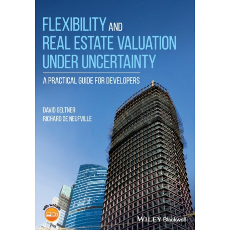 Flexibility and Real Estate Valuation under Uncertainty: A Practical Guide for Developers