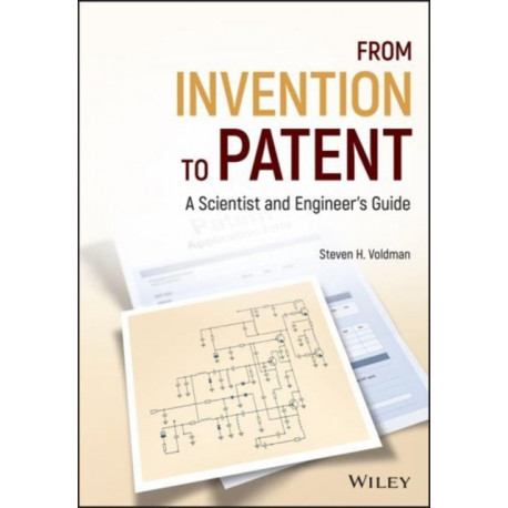From Invention to Patent: A Scientist and Engineer's Guide