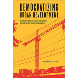 Democratizing Urban Development: Community Organizations for Housing Across the United States and Brazil