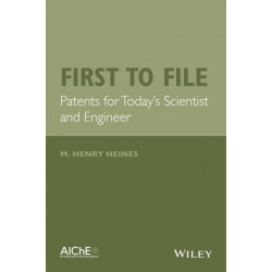 First to File: Patents for Today's Scientist and Engineer
