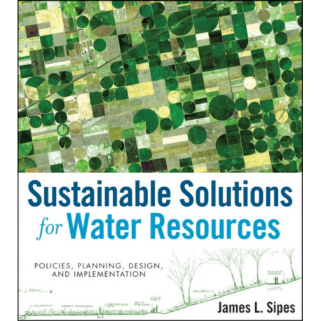 Sustainable Solutions for Water Resources: Policies, Planning, Design, and Implementation