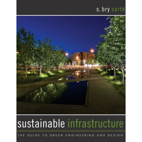 Sustainable Infrastructure: The Guide to Green Engineering and Design