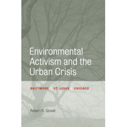 Environmental Activism and the Urban Crisis: Baltimore, St. Louis, Chicago