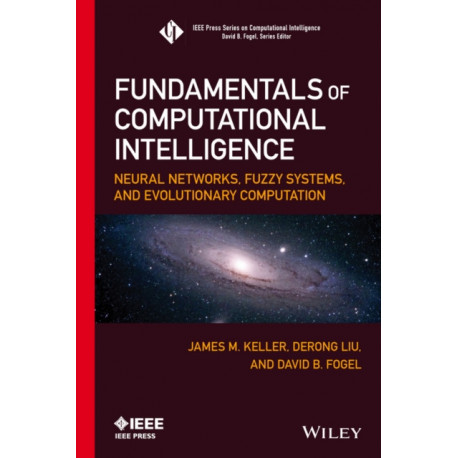 Fundamentals of Computational Intelligence: Neural Networks, Fuzzy Systems, and Evolutionary Computation