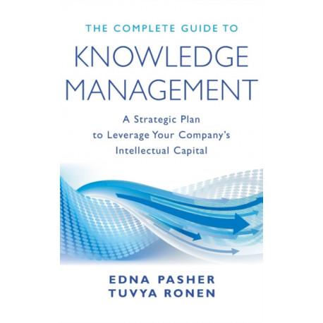 The Complete Guide to Knowledge Management: A Strategic Plan to Leverage Your Company's Intellectual Capital