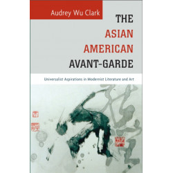 The Asian American Avant-Garde: Universalist Aspirations in Modernist Literature and Art