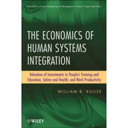 The Economics of Human Systems Integration: Valuation of Investments in People?s Training and Education, Safety and Health, and Work Productivity