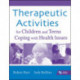 Therapeutic Activities for Children and Teens Coping with Health Issues