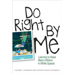 Do Right by Me: Learning to Raise Black Children in White Spaces