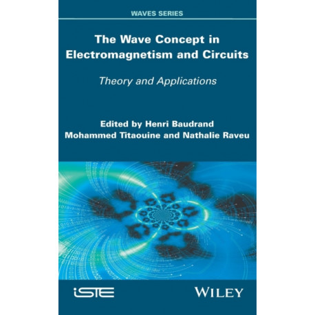 The Wave Concept in Electromagnetism and Circuits: Theory and Applications