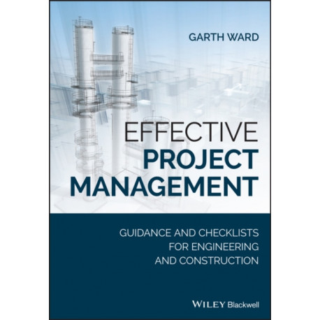 Effective Project Management: Guidance and Checklists for Engineering and Construction