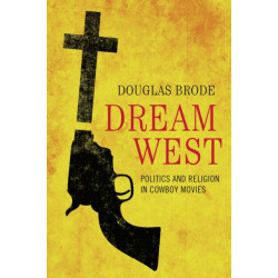 Dream West: Politics and Religion in Cowboy Movies