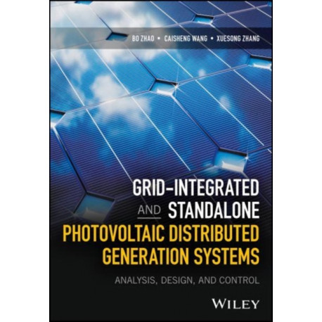 Grid–Integrated and Standalone Photovoltaic Distributed Generation Systems – Analysis, Design, and Control: Analysis, Design, and Control