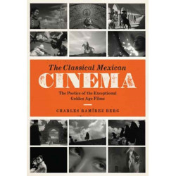 The Classical Mexican Cinema: The Poetics of the Exceptional Golden Age Films