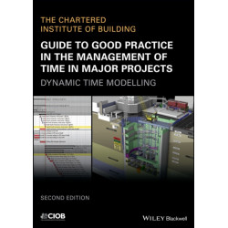 Guide to Good Practice in the Management of Time in Major Projects: Dynamic Time Modelling