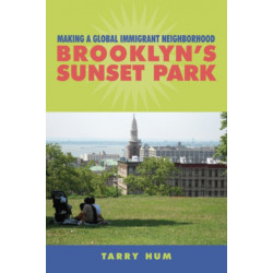 Making a Global Immigrant Neighborhood: Brooklyn's Sunset Park