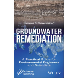 Groundwater Remediation: A Practical Guide for Environmental Engineers and Scientists