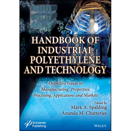 Handbook of Industrial Polyethylene and Technology: Definitive Guide to Manufacturing, Properties, Processing, Applications and Markets Set