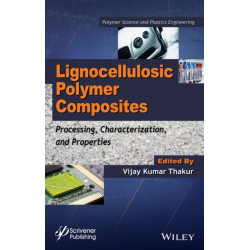 Lignocellulosic Polymer Composites: Processing, Characterization, and Properties