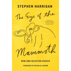 The Eye of the Mammoth: New and Selected Essays