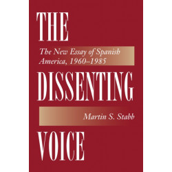 The Dissenting Voice: The New Essay of Spanish America, 1960-1985