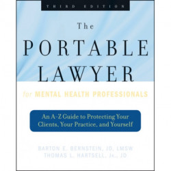 The Portable Lawyer for Mental Health Professionals: An A-Z Guide to Protecting Your Clients, Your Practice, and Yourself