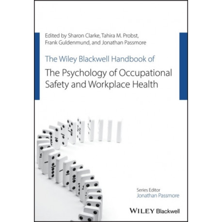 The Wiley Blackwell Handbook of the Psychology of Occupational Safety and Workplace Health