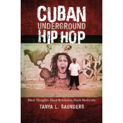 Cuban Underground Hip Hop: Black Thoughts, Black Revolution, Black Modernity