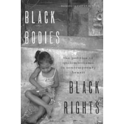 Black Bodies, Black Rights: The Politics of Quilombolismo in Contemporary Brazil