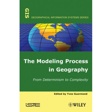 The Modeling Process in Geography: From Determinism to Complexity