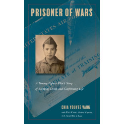 Prisoner of Wars: A Hmong Fighter Pilot's Story of Escaping Death and Confronting Life