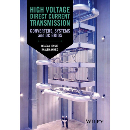 High Voltage Direct Current Transmission: Converters, Systems and DC Grids