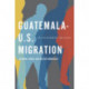 Guatemala-U.S. Migration: Transforming Regions