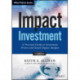 Impact Investment, + Website: A Practical Guide to Investment Process and Social Impact Analysis