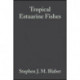 Tropical Estuarine Fishes: Ecology, Exploitation and Conservation