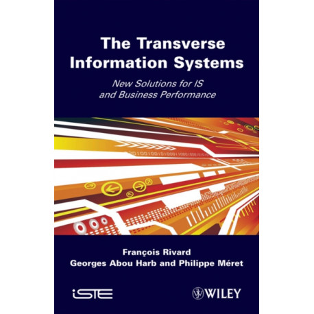The Transverse Information System: New Solutions for IS and Business Performance