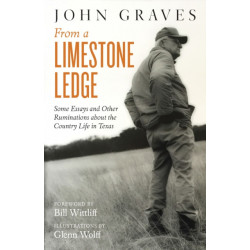 From a Limestone Ledge: Some Essays and Other Ruminations About Country Life in Texas