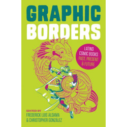 Graphic Borders: Latino Comic Books Past, Present, and Future