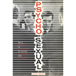 Psycho-Sexual: Male Desire in Hitchcock, De Palma, Scorsese, and Friedkin