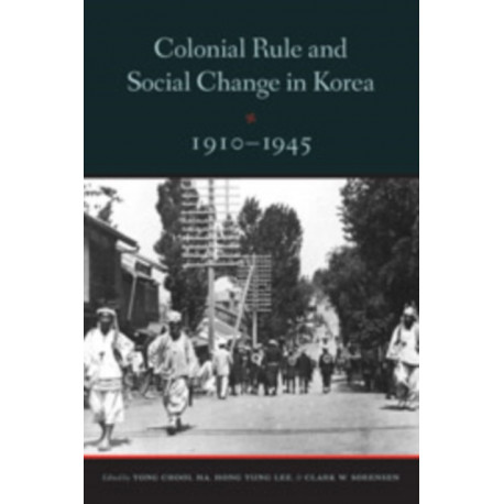 Colonial Rule and Social Change in Korea, 1910-1945