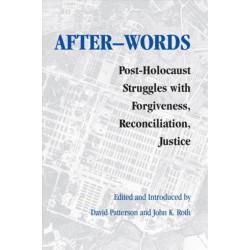 After-words: Post-Holocaust Struggles with Forgiveness, Reconciliation, Justice