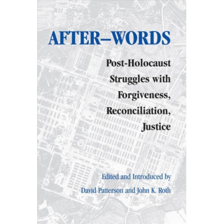 After-words: Post-Holocaust Struggles with Forgiveness, Reconciliation, Justice