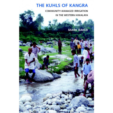 The Kuhls of Kangra: Community-Managed Irrigation in the Western Himalaya