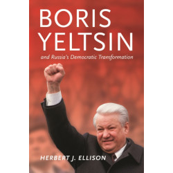 Boris Yeltsin and Russia's Democratic Transformation