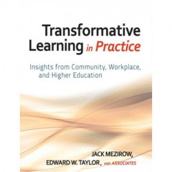 Transformative Learning in Practice: Insights from Community, Workplace, and Higher Education
