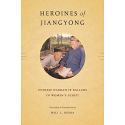 Heroines of Jiangyong: Chinese Narrative Ballads in Women's Script